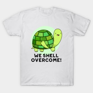 We Shell Overcome Cute Tortoise Pun T-Shirt